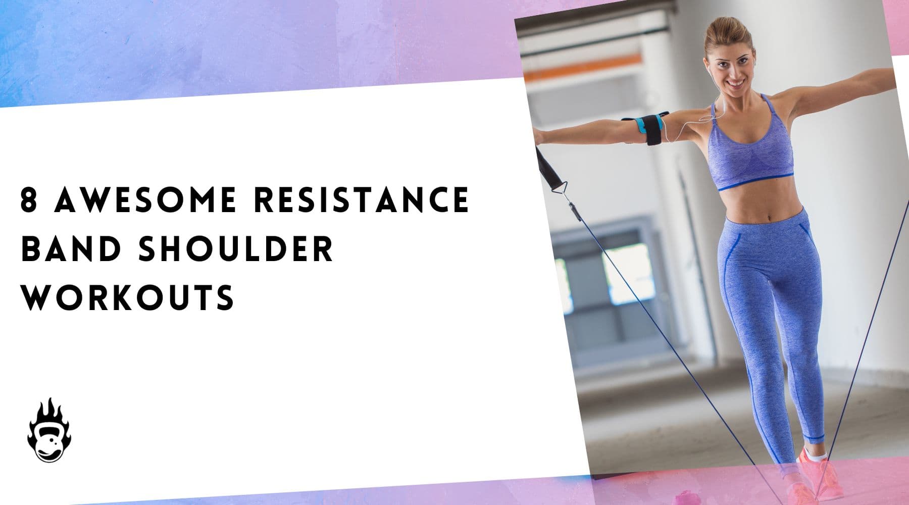 Why Resistance Band Workouts are Awesome! Shoulder Special