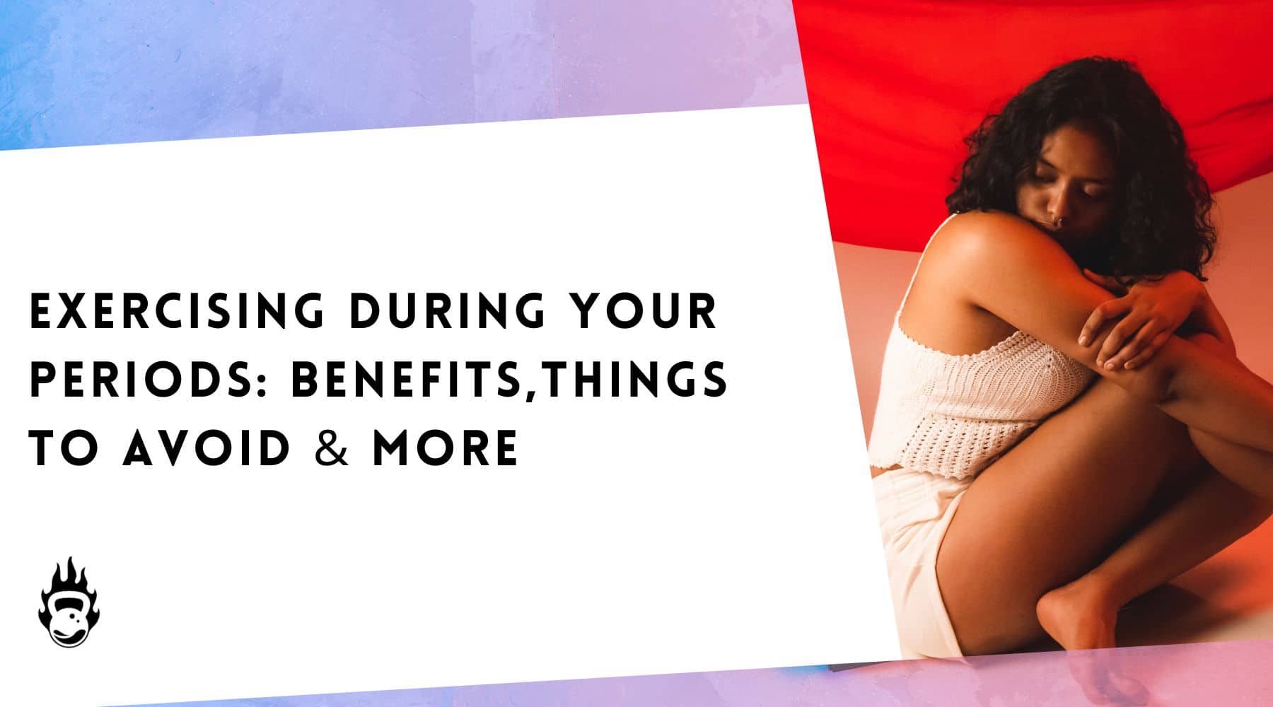 Exercising During Your Periods: Benefits, Things To Avoid & More –
