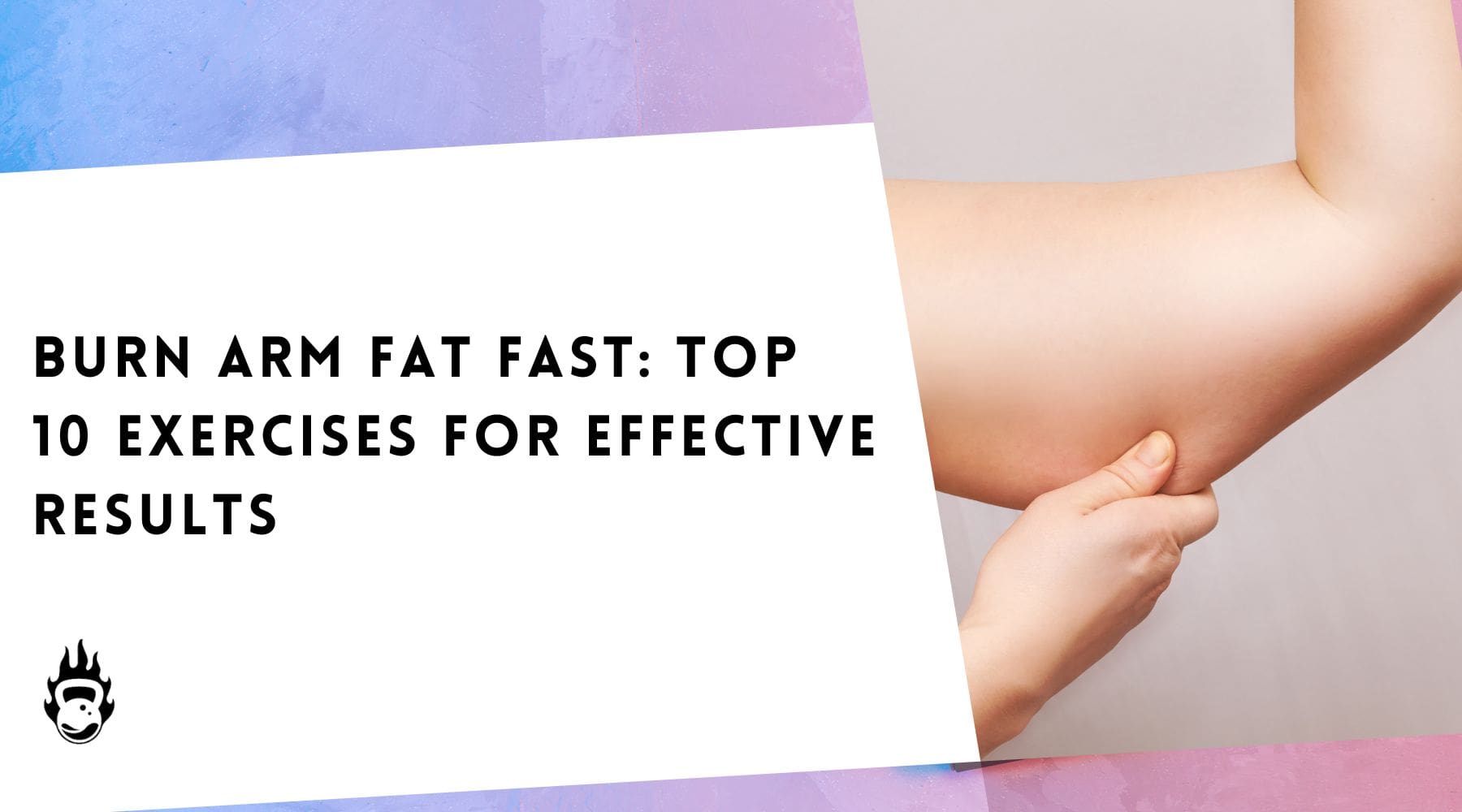 Burn Arm Fat Fast At Home: Top 10 Exercises for Effective Results