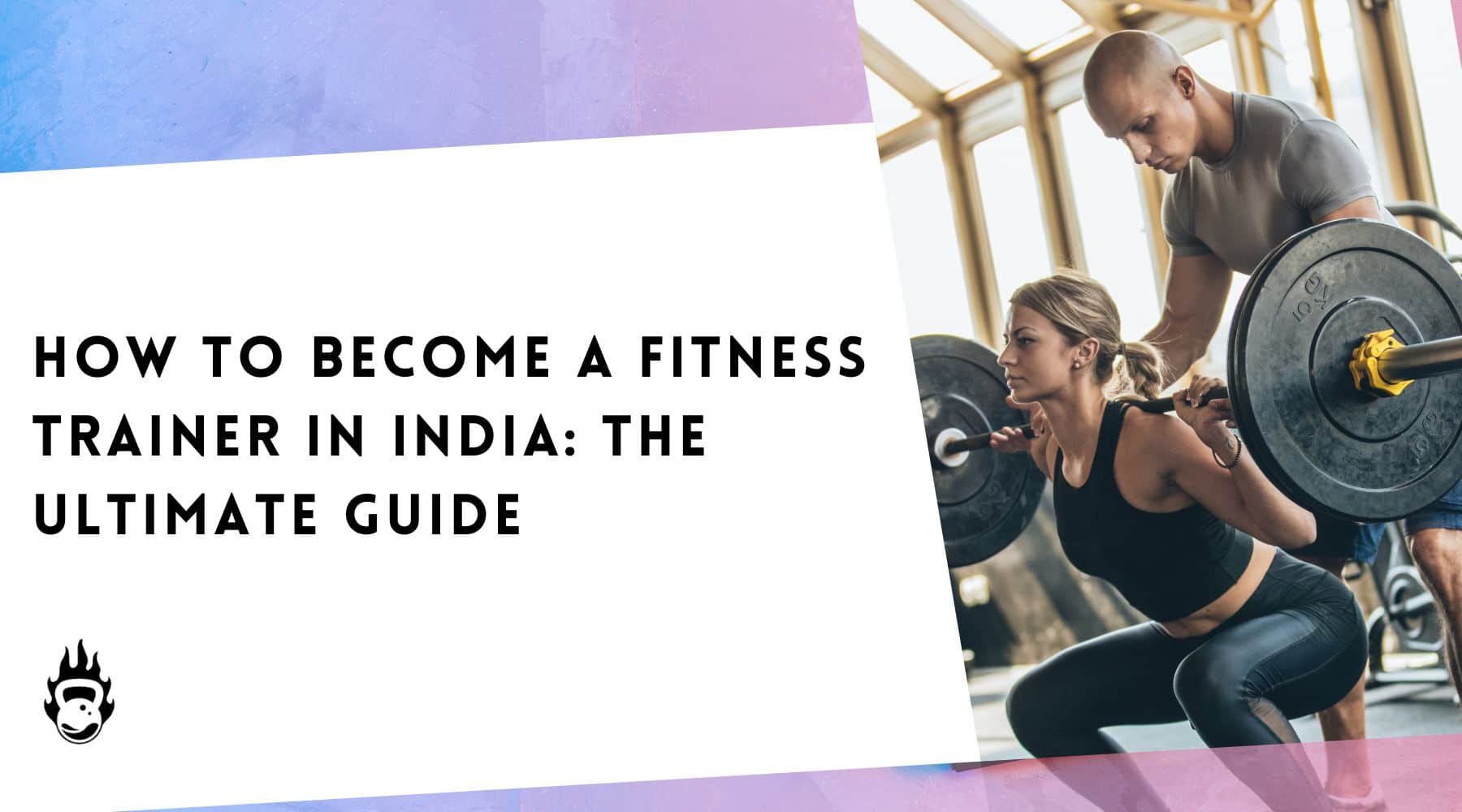 How To Become A Fitness Trainer In India: The Ultimate Guide