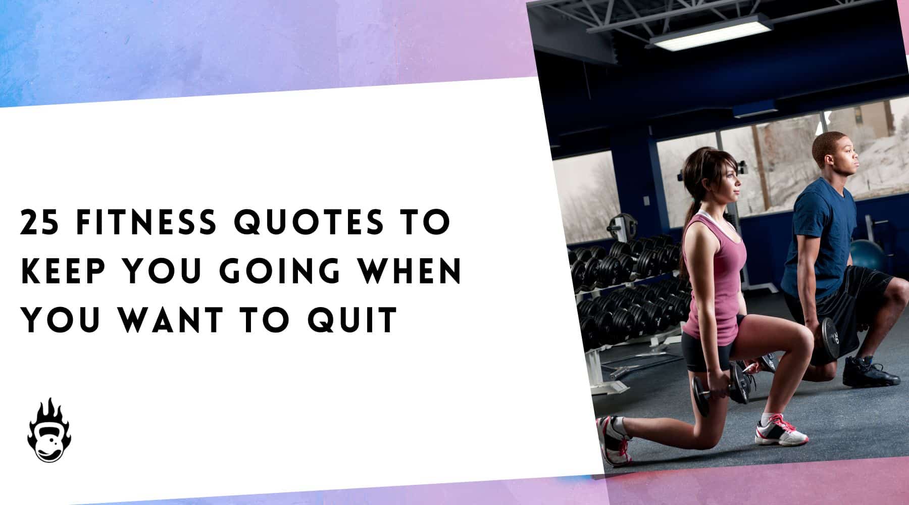 25 Fitness Quotes to Keep You Going When You Want to Quit