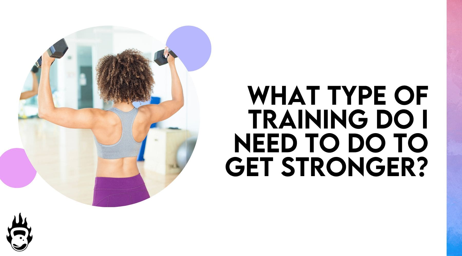 What Type Of Training Do I Need To Do To Get Stronger?