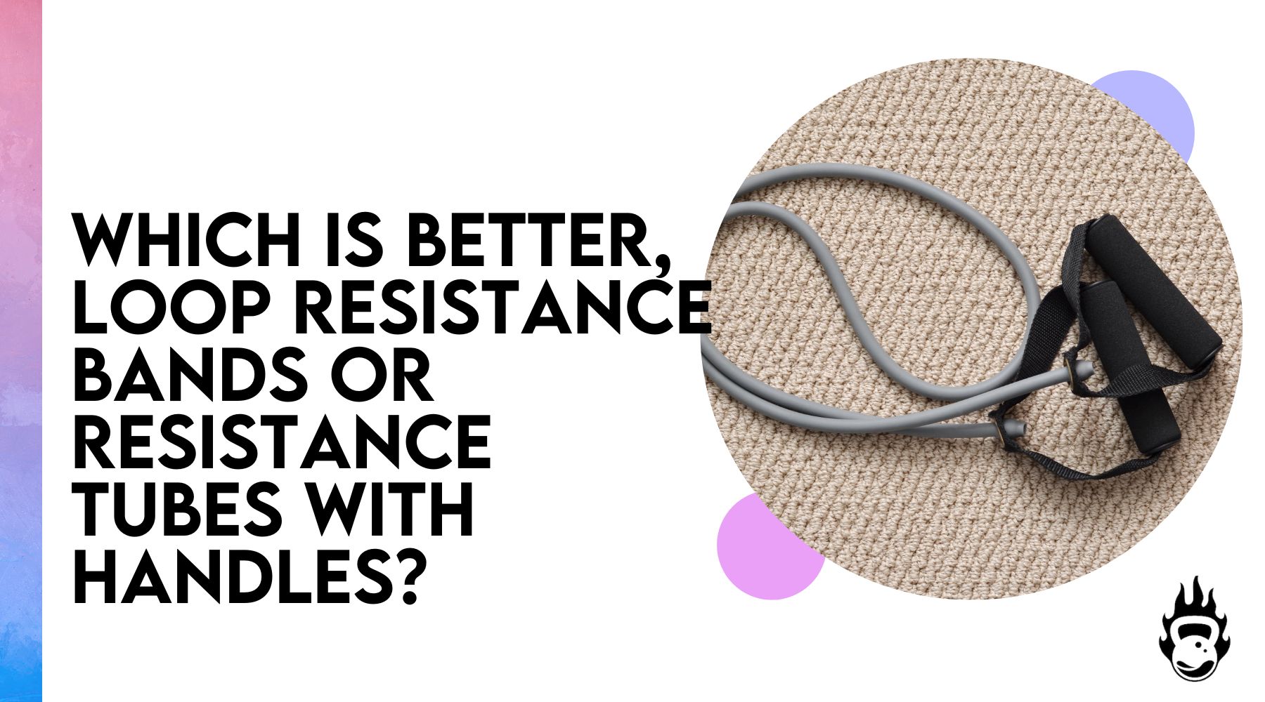 Which is better, loop resistance bands or resistance tubes with handles?