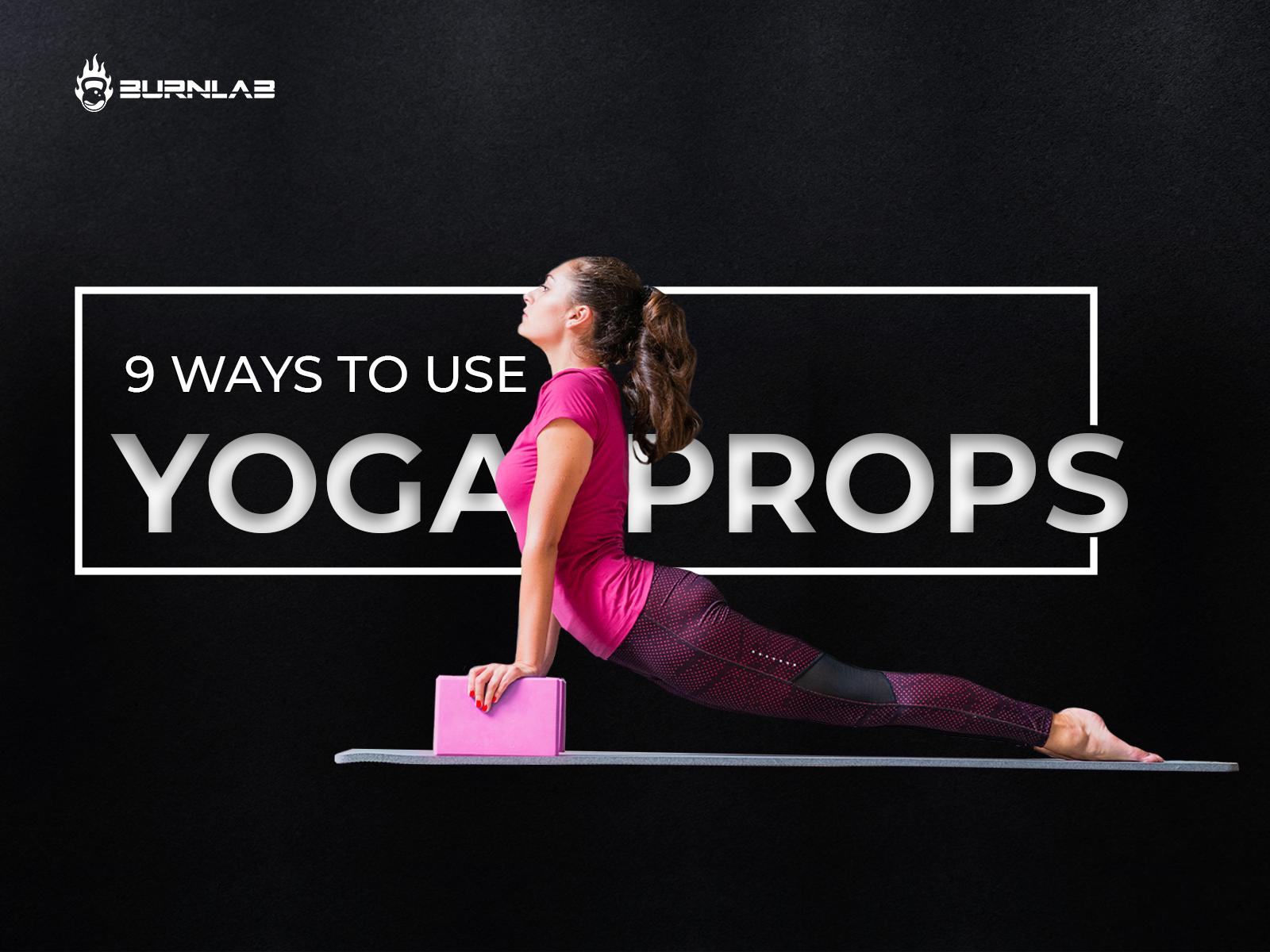 9 Ways to Use Yoga Props - Burnlab