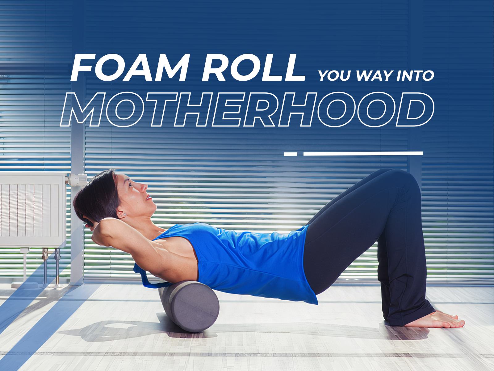 Foam Roll Your Way into Motherhood