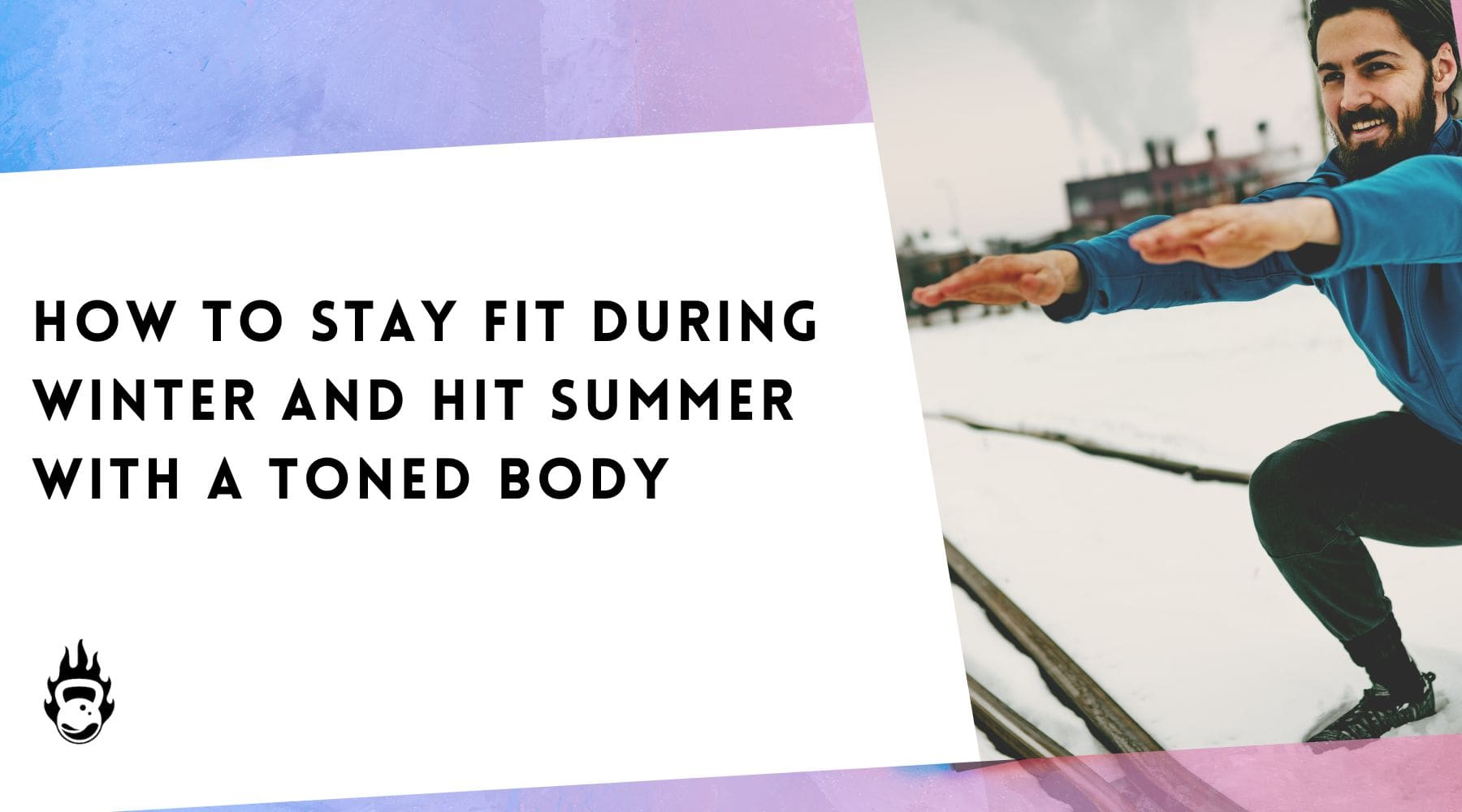 How To Stay Fit During Winter And Hit Summer With A Toned Body