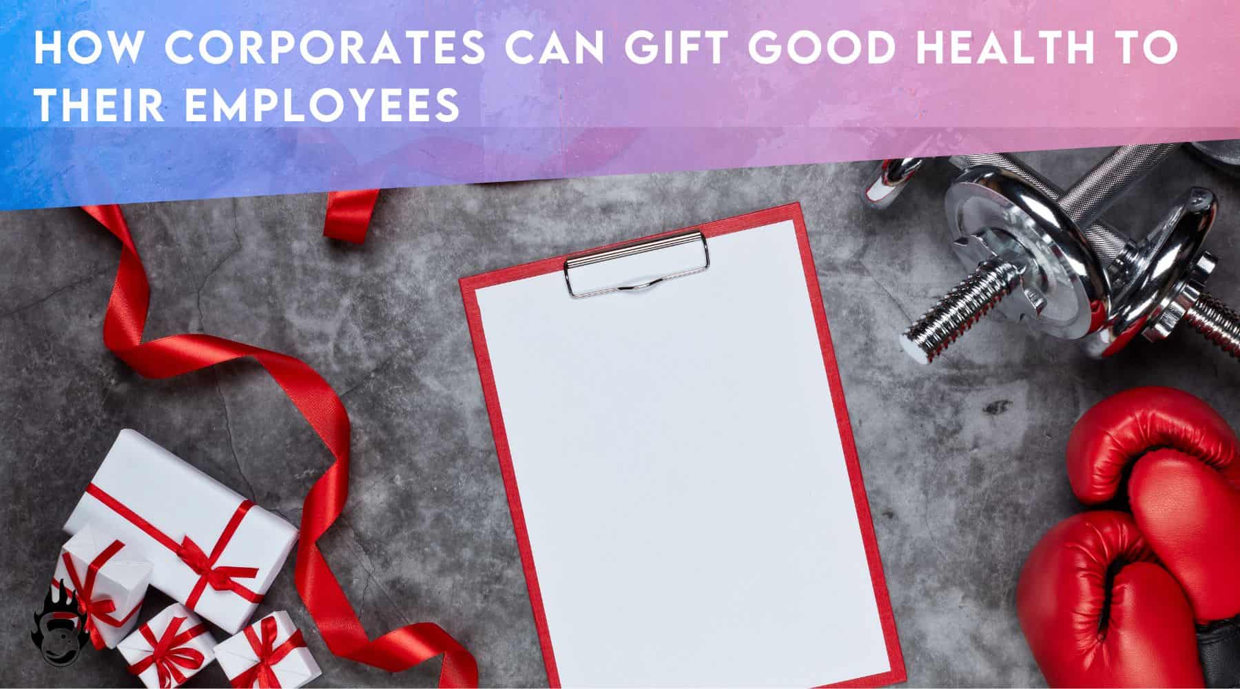 How Corporates can gift good health to their employees