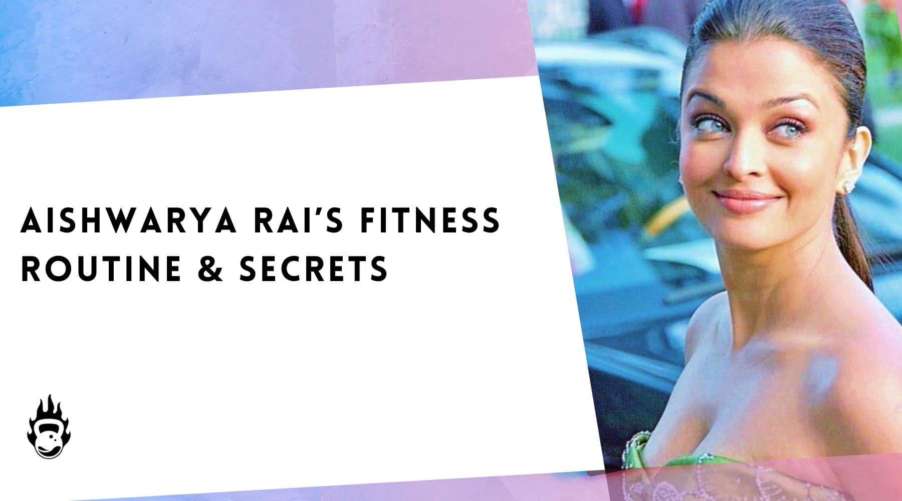 Aishwarya Rai’s Fitness Routine & Secrets