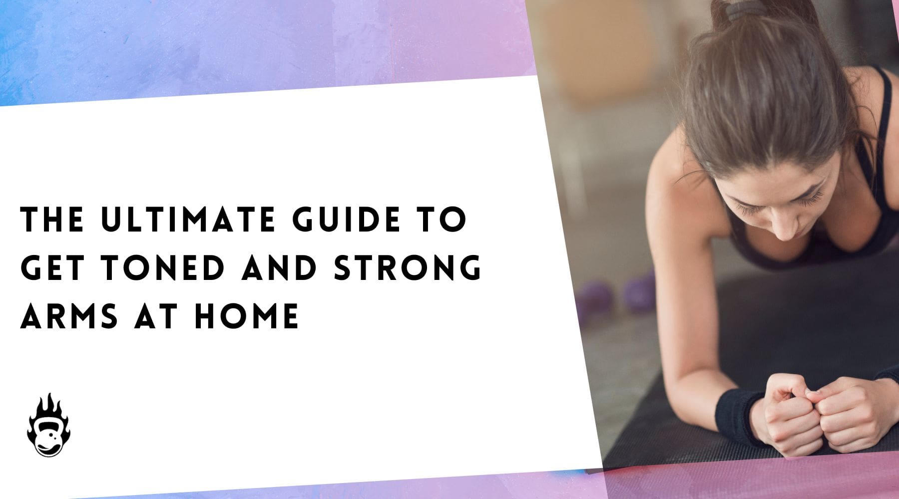 The Ultimate Guide To Get Toned And Strong Arms At Home