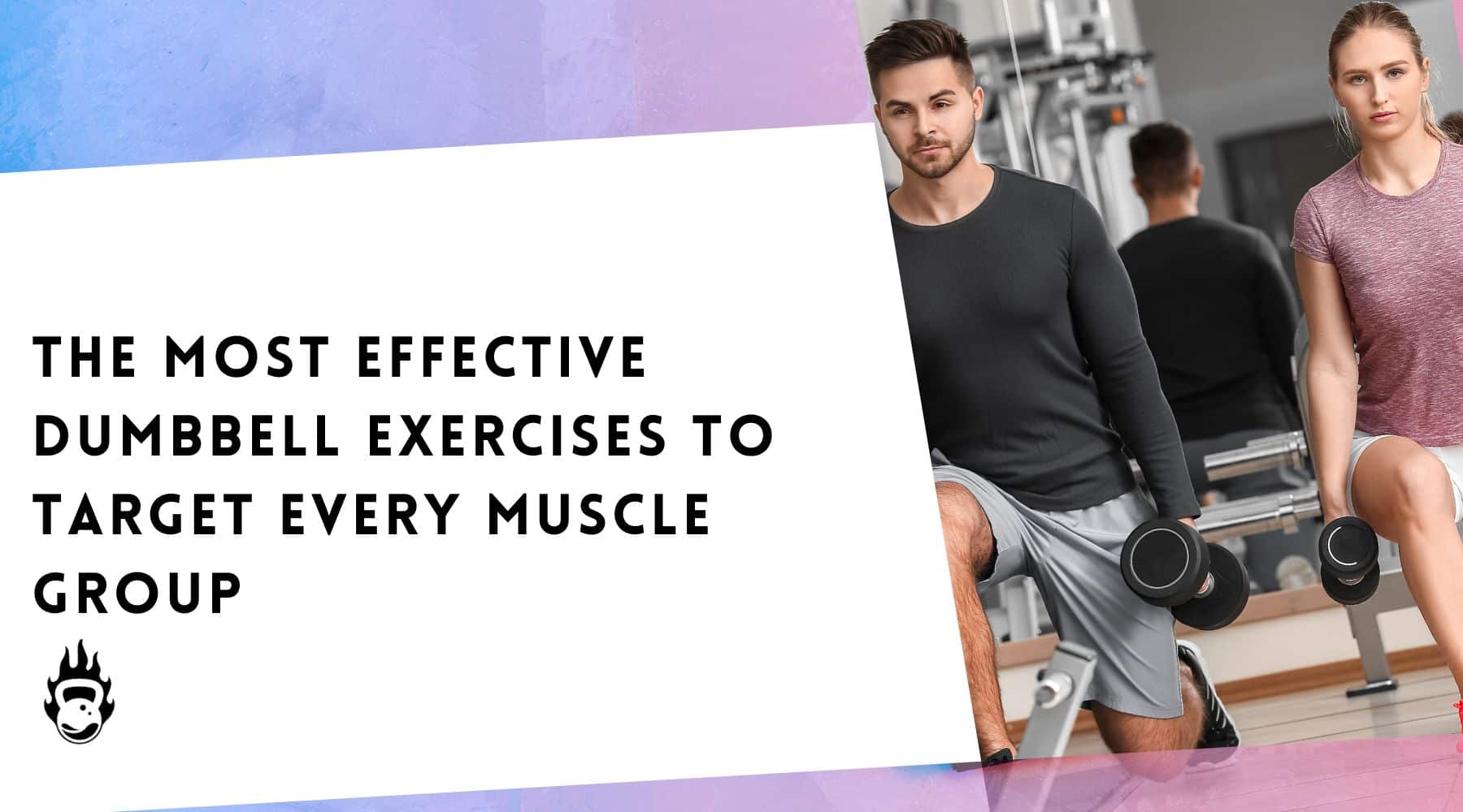 The Most Effective Dumbbell Exercises To Target Every Muscle Group