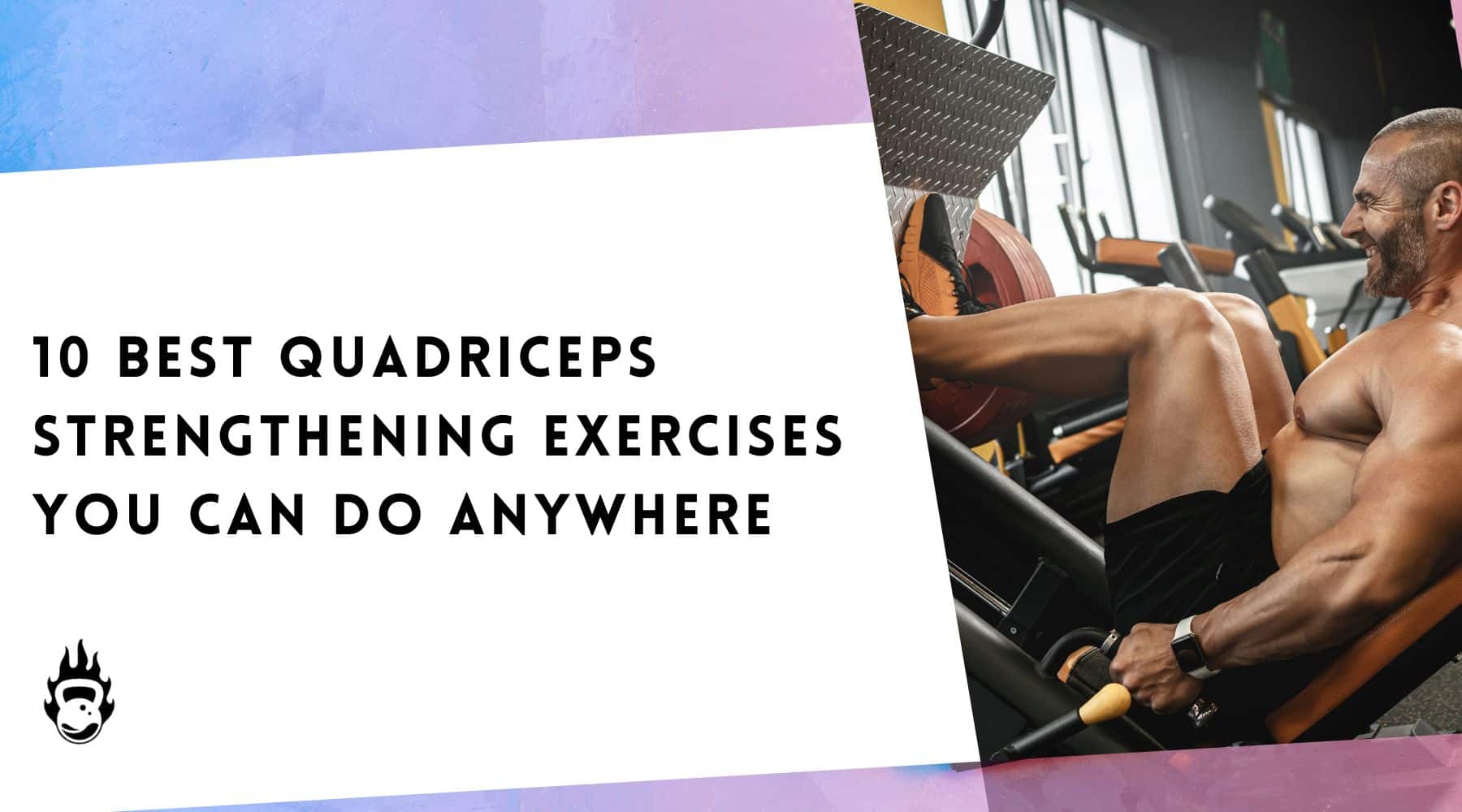 10 Best Quadriceps Strengthening Exercises You Can Do Anywhere