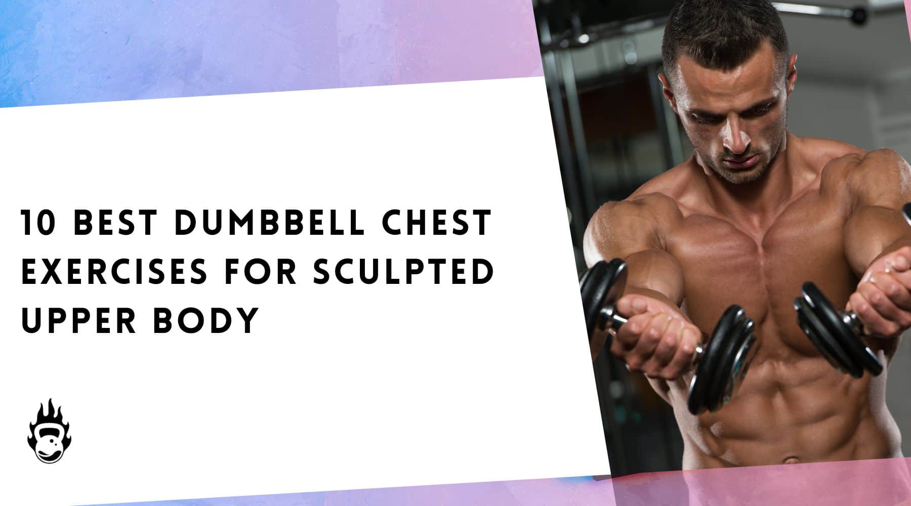 10 Best Dumbbell Chest Exercises For Sculpted Upper Body